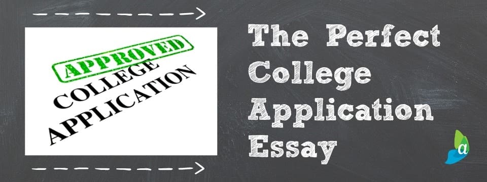 A Perfect College Application Essay