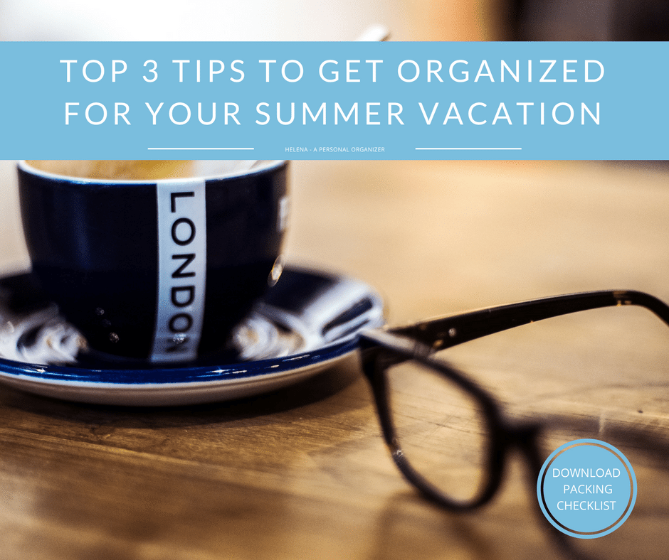 Top 3 Tips To Get Organized for Your Summer Vacation