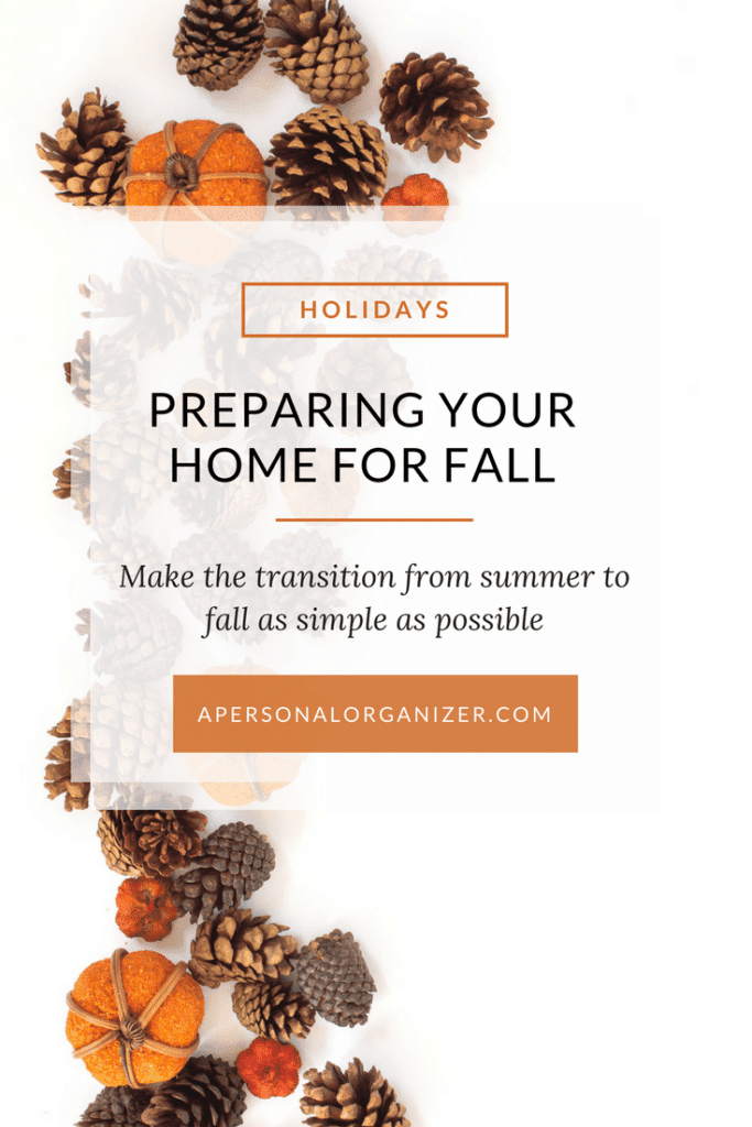 Preparing your home for Fall. Make the transition from summer to fall as simple as possible.