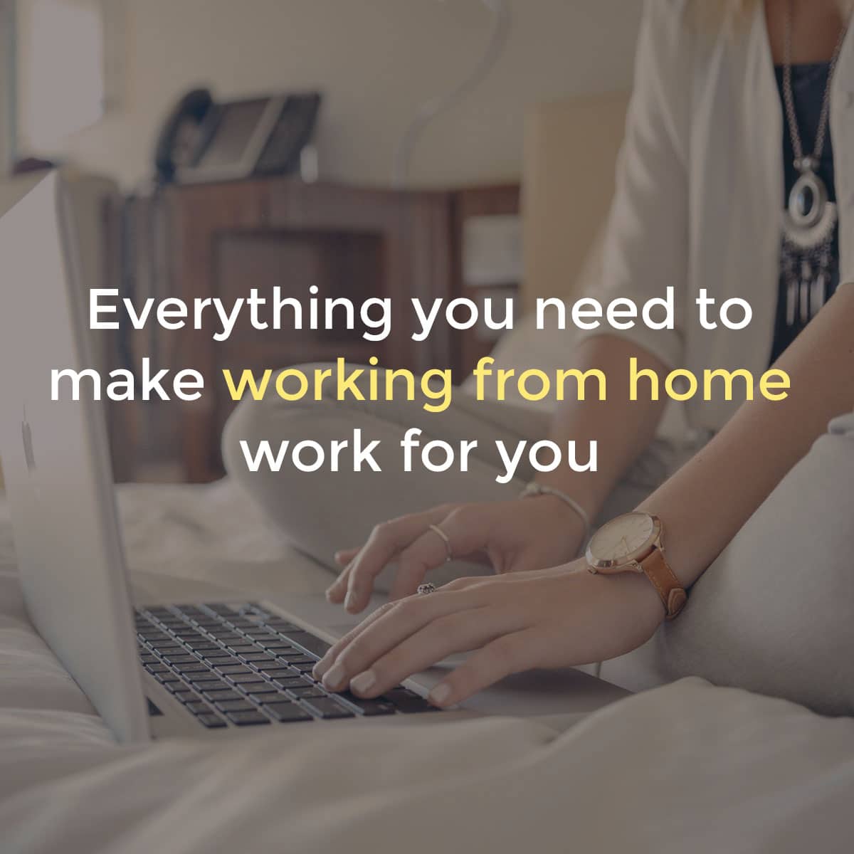 Everything You Need To Make Work From Home Work For You