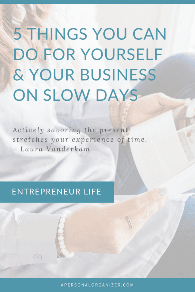 Are you going through a business slowdown? Here are 5 things you can do for yourself and your business on slow days.