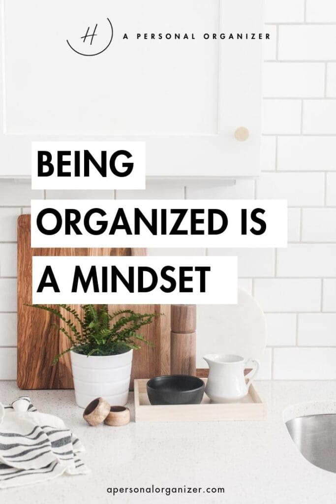 Being Organized is a Mindset: Get into an organized mindset and improve your life in major ways. How to plan and execute an organization routine that you can stick to.